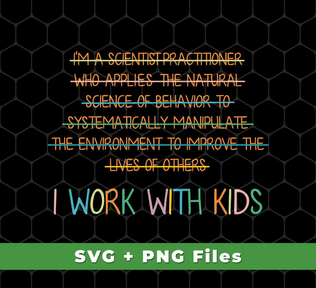 I Work With Kids, Scientist Practitioner, Science Of Behavior, Svg Files, Png Sublimation