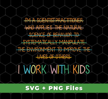 I Work With Kids, Scientist Practitioner, Science Of Behavior, Svg Files, Png Sublimation