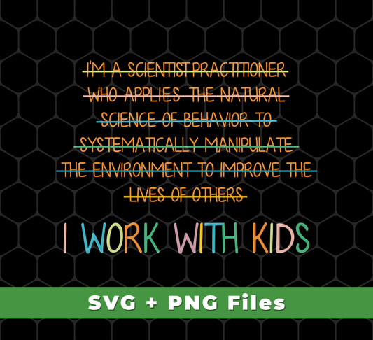 I Work With Kids, Scientist Practitioner, Science Of Behavior, Svg Files, Png Sublimation