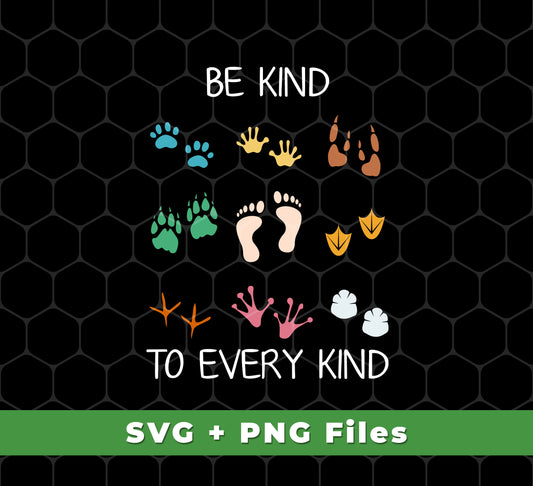 Be Kind To Every Kind, Cute Feet, Human And Animal, Svg Files, Png Sublimation