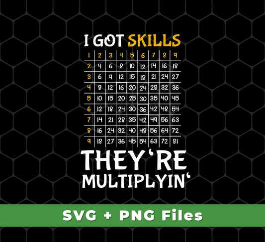 I Got Skills, They're Multiplyin', Multiply In Math, Svg Files, Png Sublimation