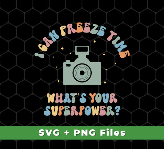 I Can Freeze Time, What's You Superpower, Groovy Cameraman, Svg Files, Png Sublimation