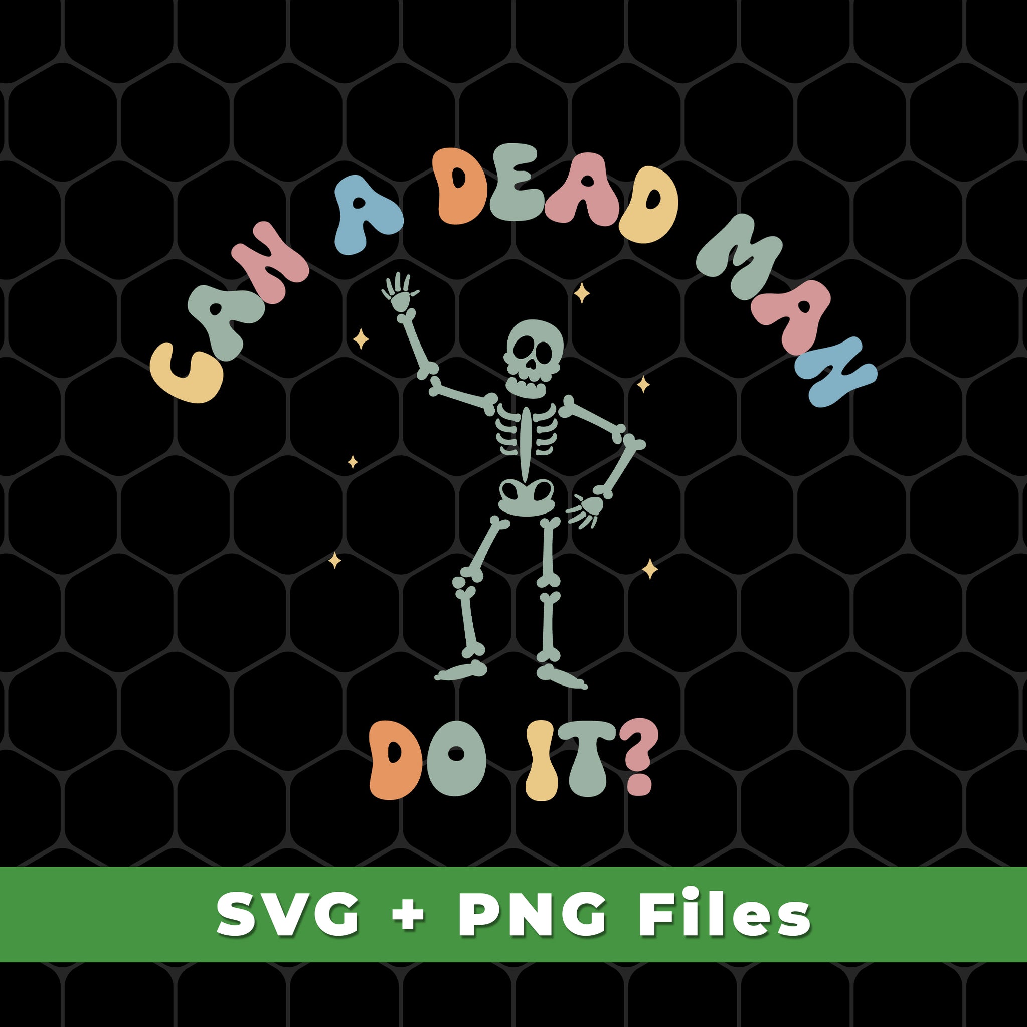 Can A Dead Man Do It, Skeleton, Skeleton Can Do Anything, Svg Files, Png Sublimation