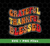 Grateful, Thankful, Blessed, Thankgiving's Day, Svg Files, Png Sublimation