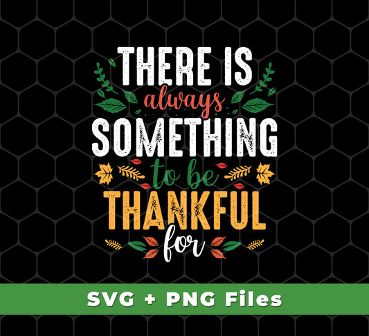 There Is Always Something To Be Thankful For, Thanksgiving, Svg Files, Png Sublimation