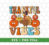 Thankful Vibes, Thanksgiving Day, Turkey_s Day, Svg Files, Png Sublimation