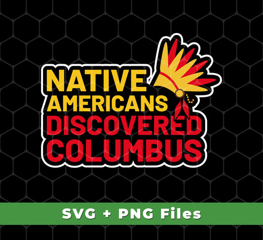 Native Americans Discovered Columbus, Natives, Svg Files, Png Sublimation