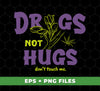 Drugs Not Hugs, Don't Touch Me, Love Drug, Drug Is My Life, Digital Files, Png Sublimation