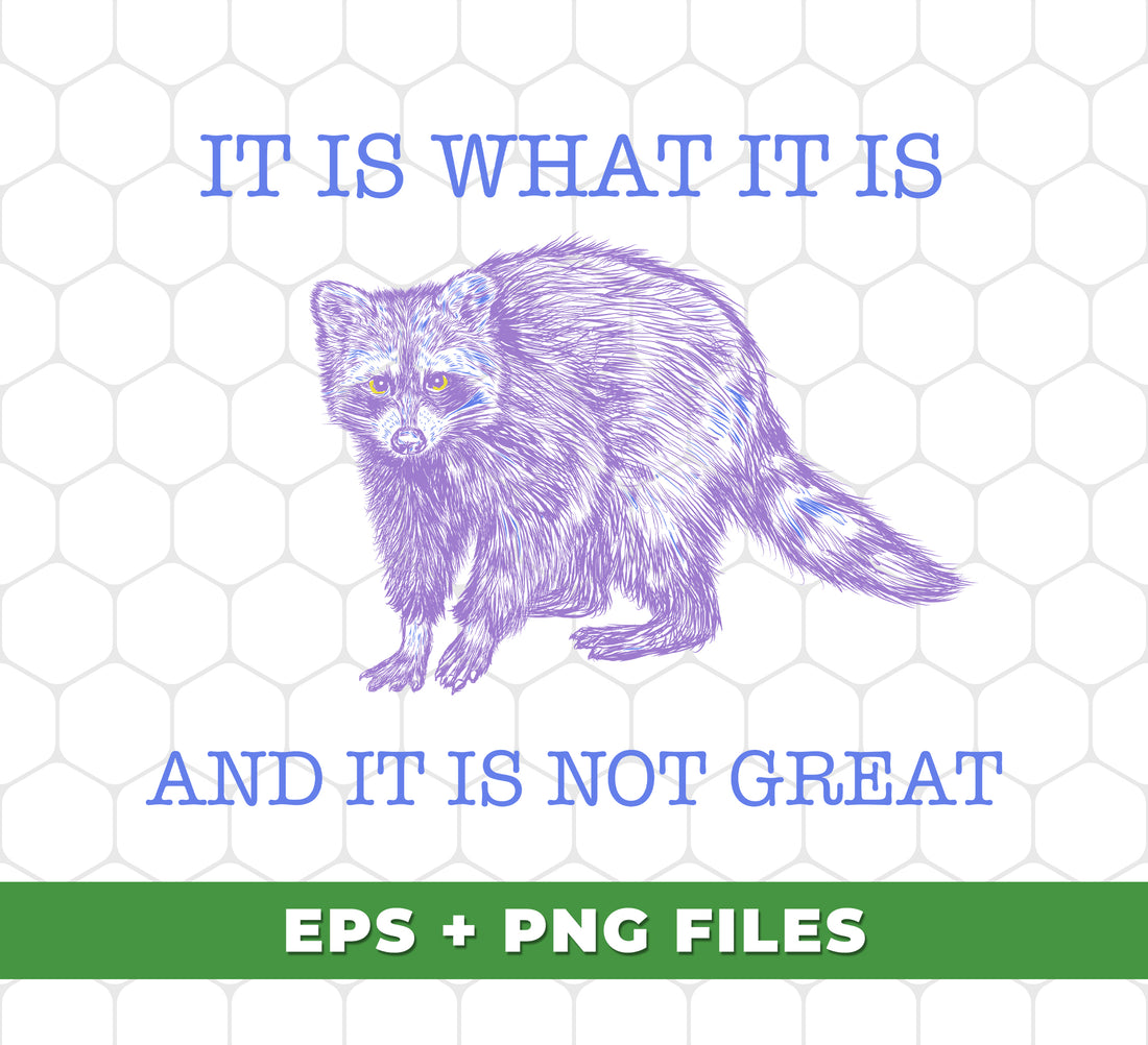 Discover the perfect addition to your forest animal collection with "It Is What It Is, And It Is Not Great". Show your love for raccoons with this digital file for seamless png sublimation. Add a unique touch to your designs.