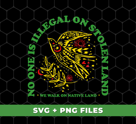 No One Is Illegal On Stolen Land, We Walk On Native Land, Digital Files, Png Sublimation