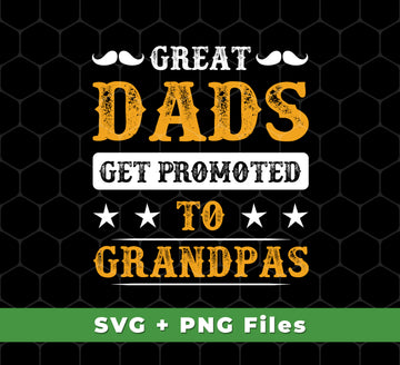 Great Dads Get Promoted To Grandpas, Father's Day Gifts, Svg Files, Png Sublimation