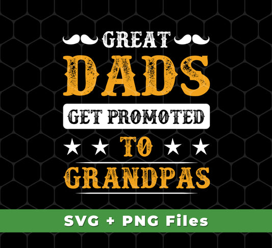 Great Dads Get Promoted To Grandpas, Father's Day Gifts, Svg Files, Png Sublimation