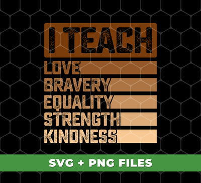 I Teach Love, Bravery, Equality, Strength, Kindness, Black Education, Digital Files, Png Sublimation