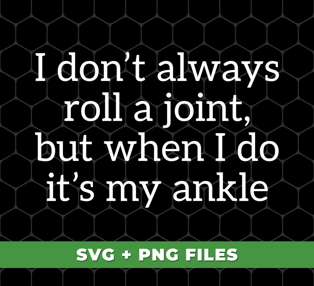 This digital product includes a Png sublimation file that features the phrase "I Don't Always Roll A Joint, But When I Do It's My Ankle." Perfect for those who appreciate humor and marijuana culture, this file can be used to create unique and eye-catching designs for personal or commercial use.