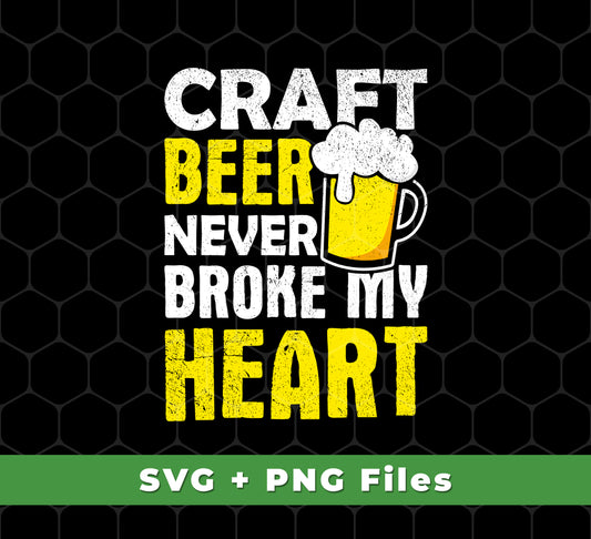 Craft Beer Never Broke My Heart, Craftbeer, Craft Beer, Svg Files, Png Sublimation