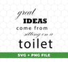 Great Idea Come From Sitting On A Toilet, Funny Bathroom, Digital Files, Png Sublimation