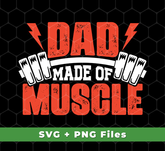 Dad Made Of Muscle, Father's Day, Gymer, Muscle Dad, Svg Files, Png Sublimation