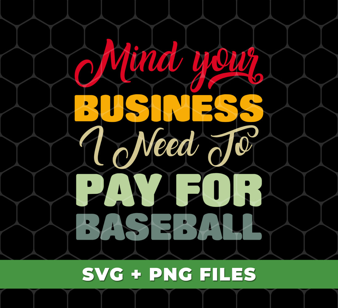 Get your priorities straight with "Mind Your Business" digital files. Show your love for baseball while supporting your team with this sublimation design. Perfect for showing off your passion and helping you pay for your favorite sport.