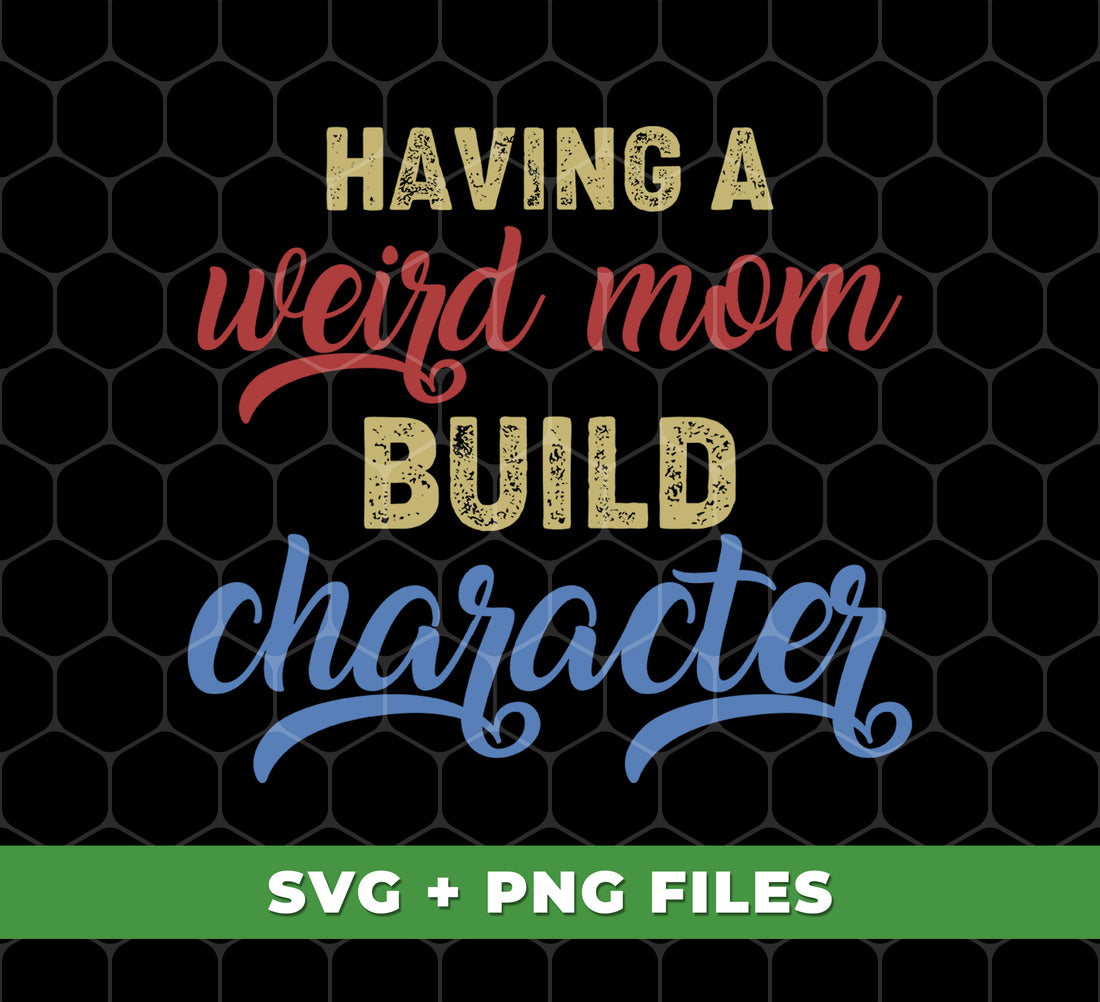 Strengthen your character with the perfect gift for Mom - Having A Weird Mom. This digital file in PNG sublimation format is sure to add some personality to your life. Embrace your uniqueness with a mom like no other.
