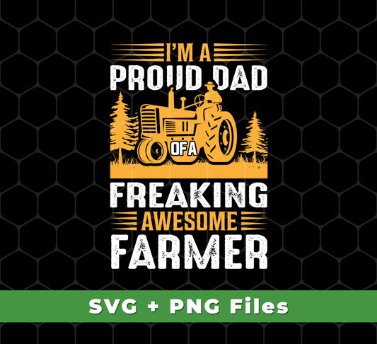 I'm A Proud Dad Of A Freaking Awesome Farmer, Farming, Svg Files, Png Sublimation