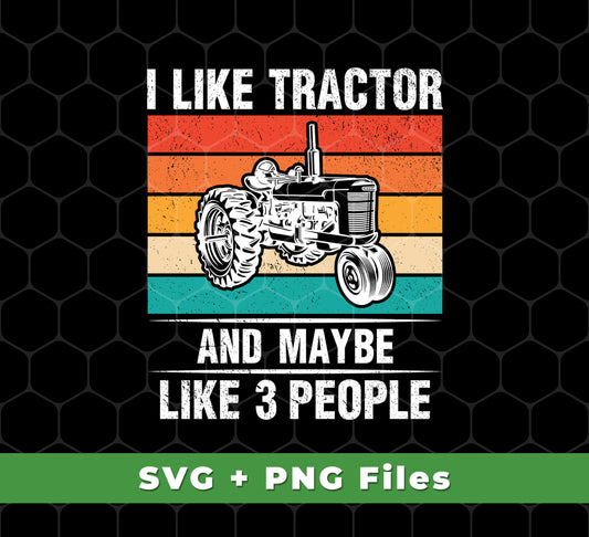 I Like Tractor And Maybe 3 People, Retro Tractor, Three Some, Svg Files, Png Sublimation