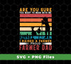 Are You Sure You Want To Mess With Me, I Raise A Farmer Proud Farmer Dad, Svg Files, Png Sublimation