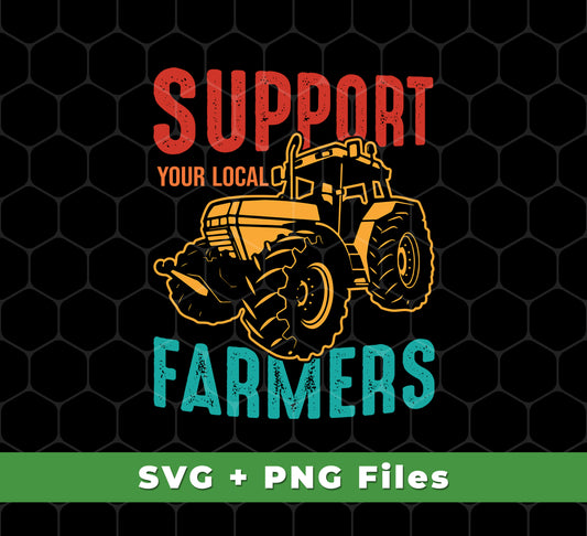 Support Your Local Farmer, Farming, Retro Farmer, Svg Files, Png Sublimation