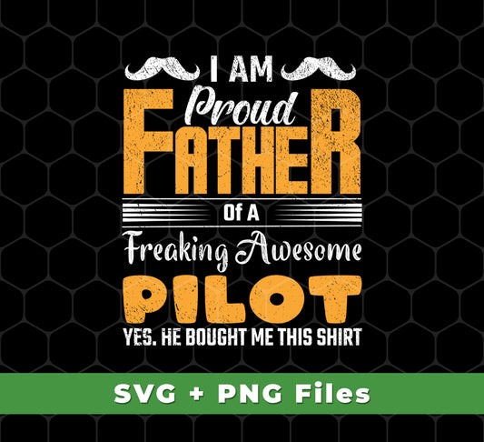 I Am Proud Father Of A Freaking Awesome Pilot, Yes He Boought Me This Shirt, Svg Files, Png Sublimation