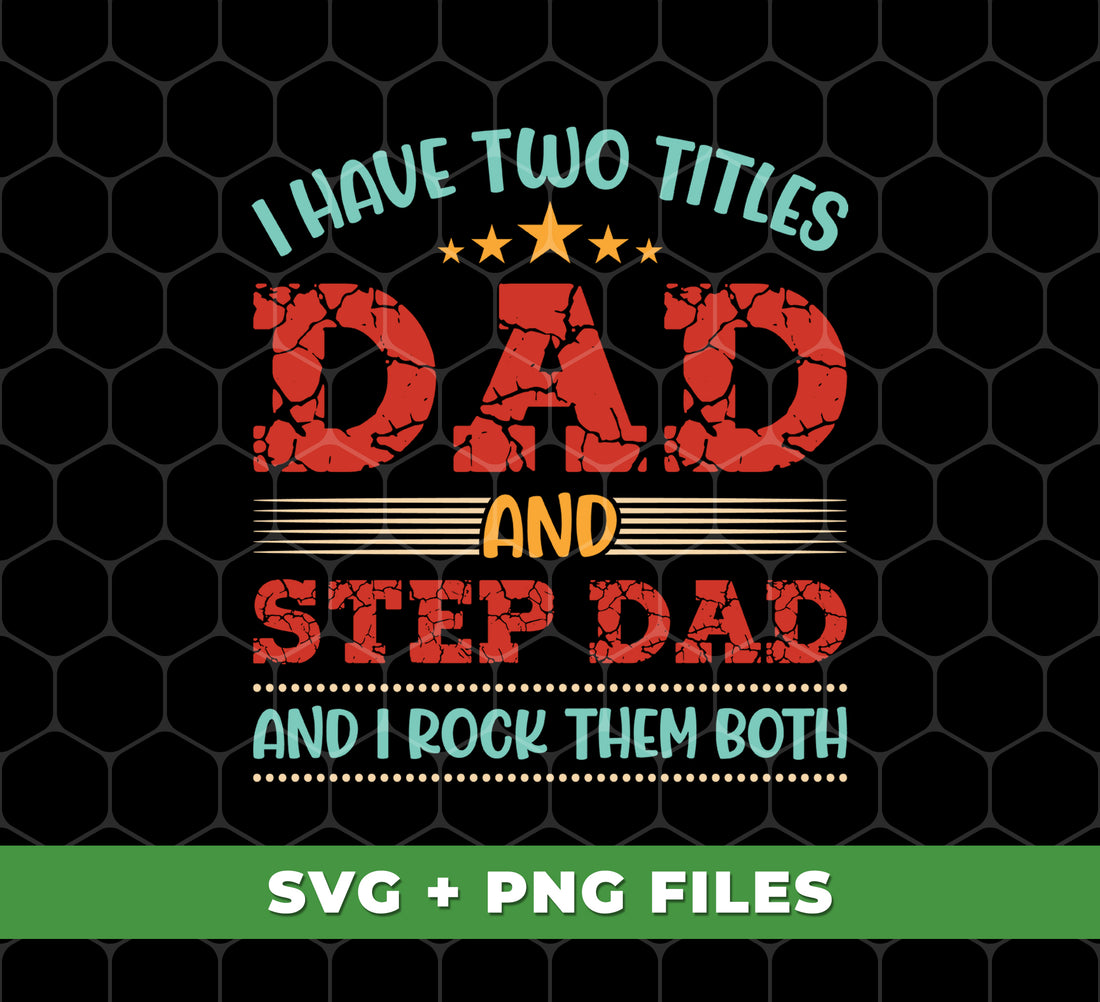 I Have Two Titles Dad And Step Dad, And I Rock Them Both, Digital Files, Png Sublimation