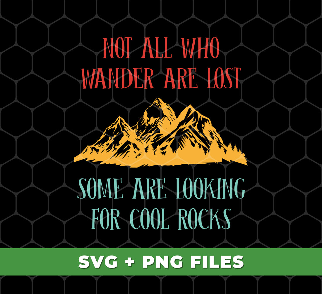Not All Who Wander Are Lost, Some Are Looking, For Cool Rocks, Digital Files, Png Sublimation