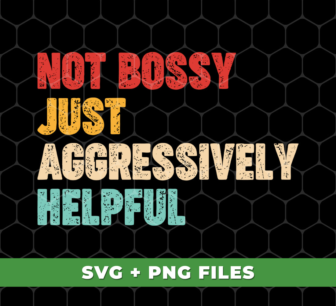 Not Bossy, Just Aggressively Helpful, Work Funny Saying, Digital Files, Png Sublimation