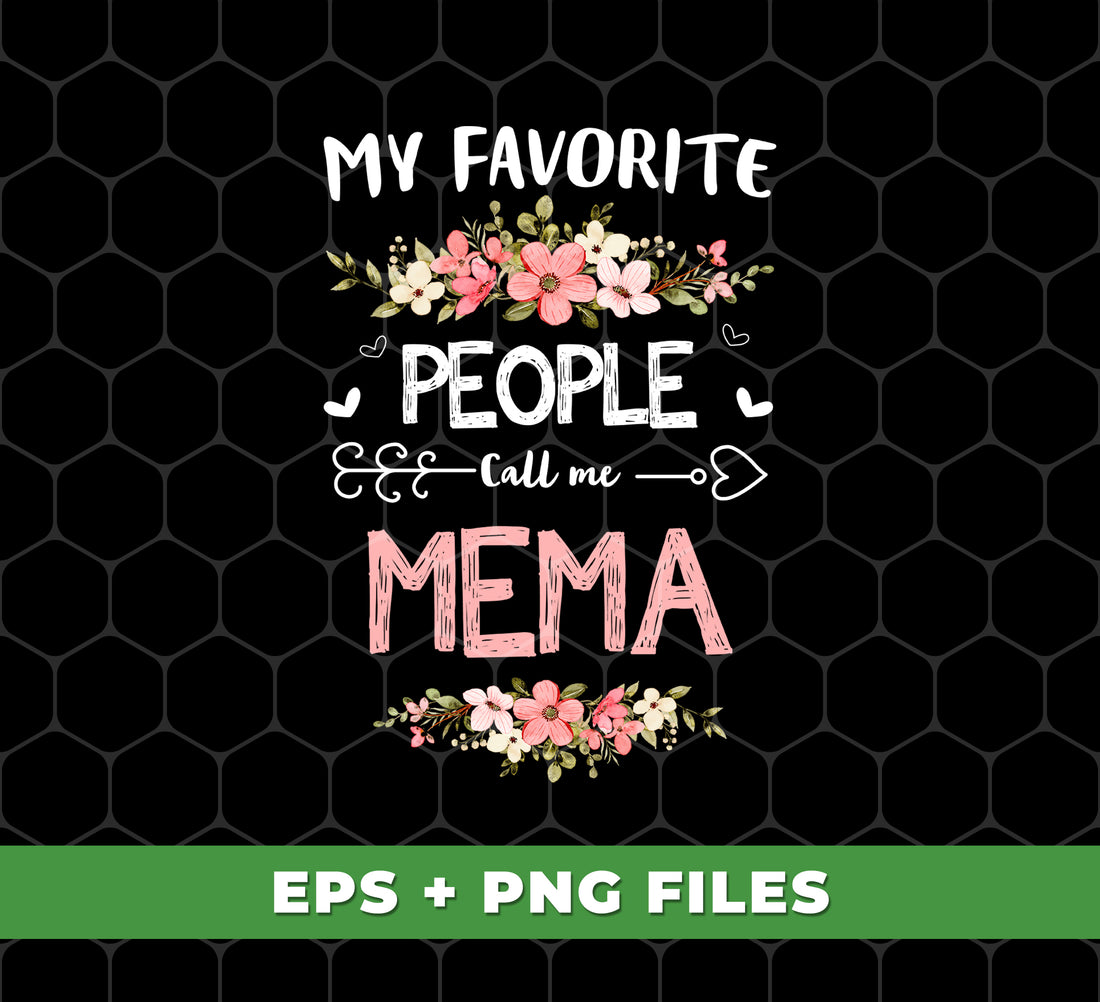 My Favorite People Call Me Mema, Mema Gift, Love Mema, Digital Files, Png Sublimation