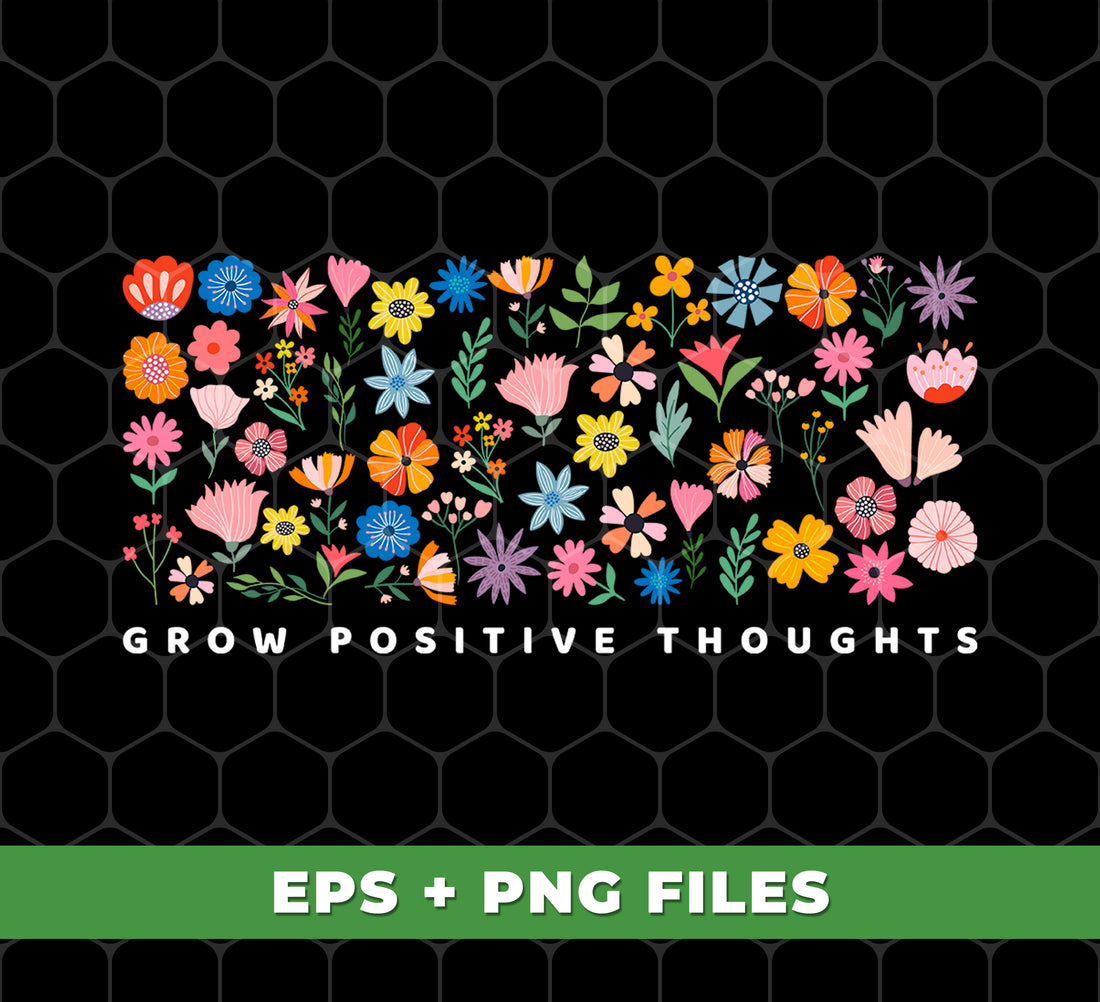 Grow Positive Thoughts, Flowers Bundle, Colorful Flowers, Digital Files, Png Sublimation