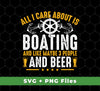 All I Care About Is Boating, Like 3 People And Beer, Svg Files, Png Sublimation