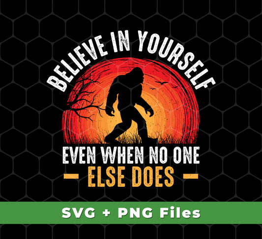 Believe In Yourself, Even When No One Else Does, Svg Files, Png Sublimation