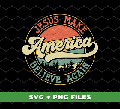 Jesus Make America Believe Again, Retro America, Digital Files, Png Sublimation