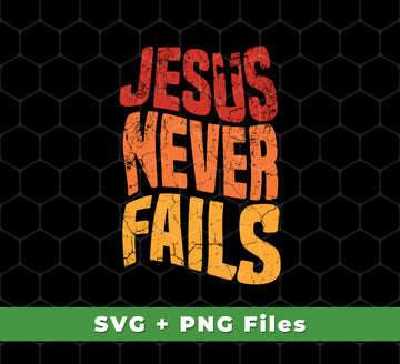 Jesus Never Fails, Jesus Cross, Retro Jesus, Christ Cross, Svg Files, Png Sublimation