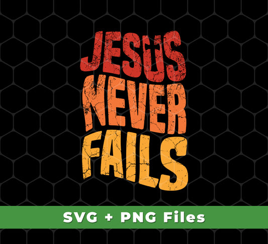 Jesus Never Fails, Jesus Cross, Retro Jesus, Christ Cross, Svg Files, Png Sublimation