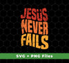 Jesus Never Fails, Jesus Cross, Retro Jesus, Christ Cross, Svg Files, Png Sublimation