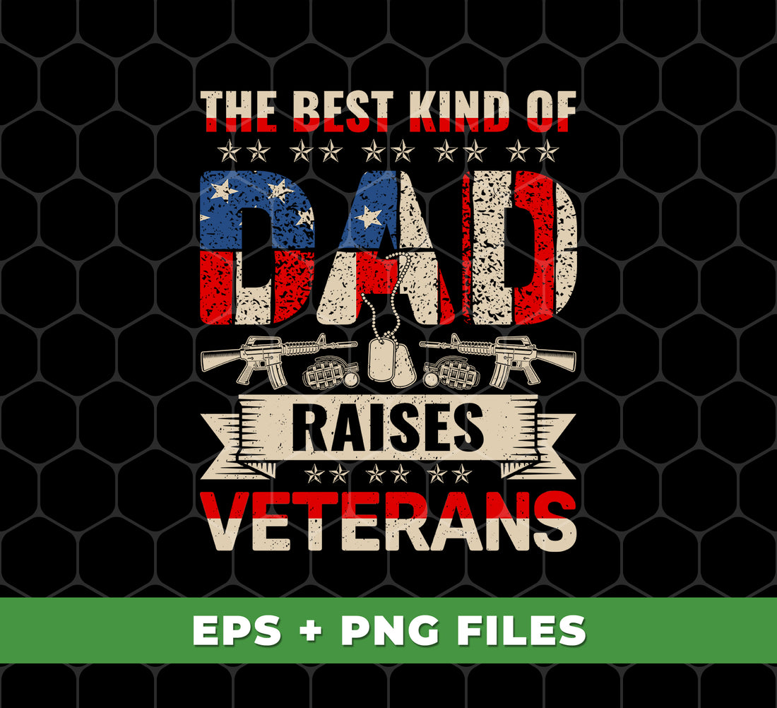 The Best Kind Of Dad, Raises Veterans, American Gift, Digital Files, Png Sublimation