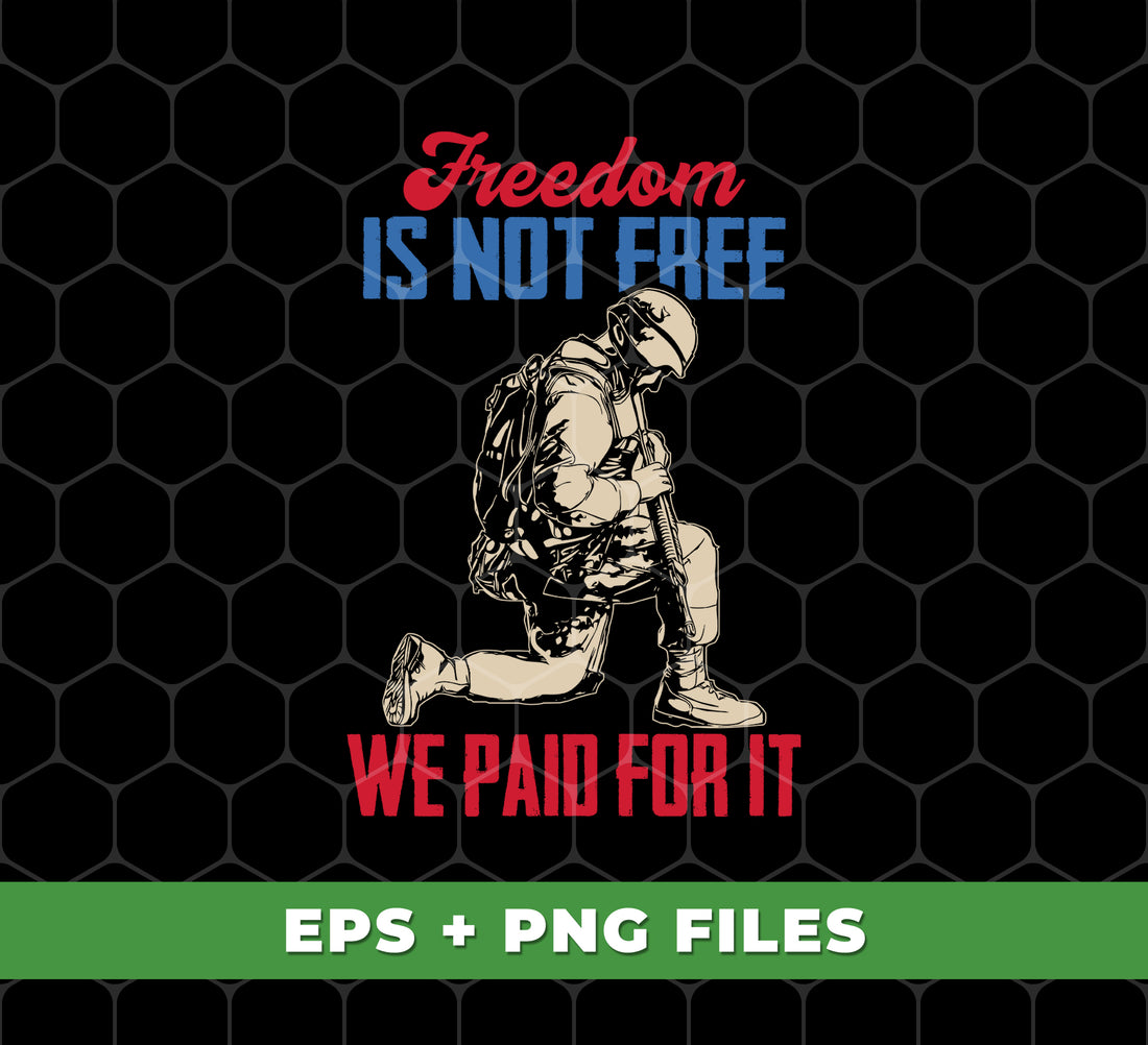 Freedom Is Not Free, We Paid For It, American Army, Digital Files, Png Sublimation