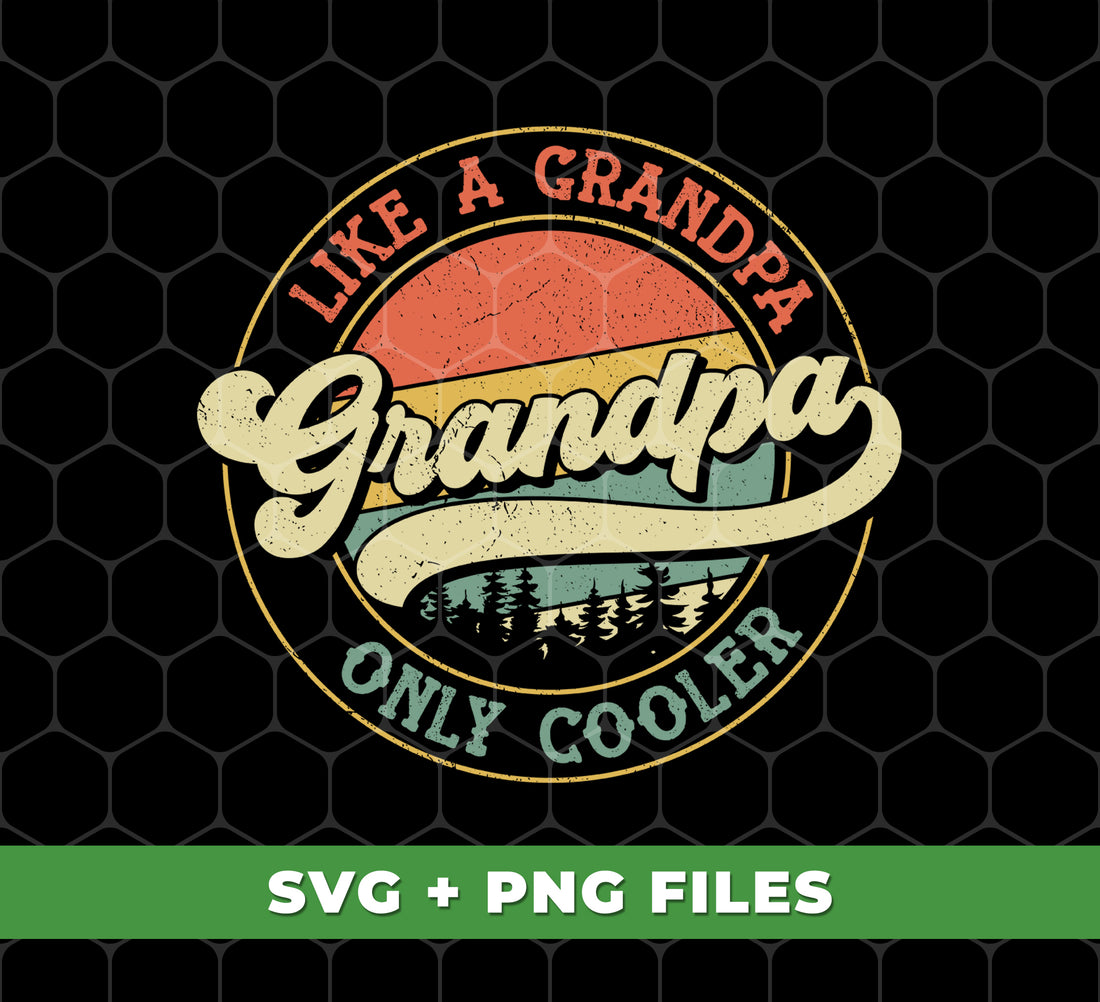 Like A Grandpa Dad, Only Cooler, Retro Grandpa, Cool Grandpa, Digital Files, Png Sublimation