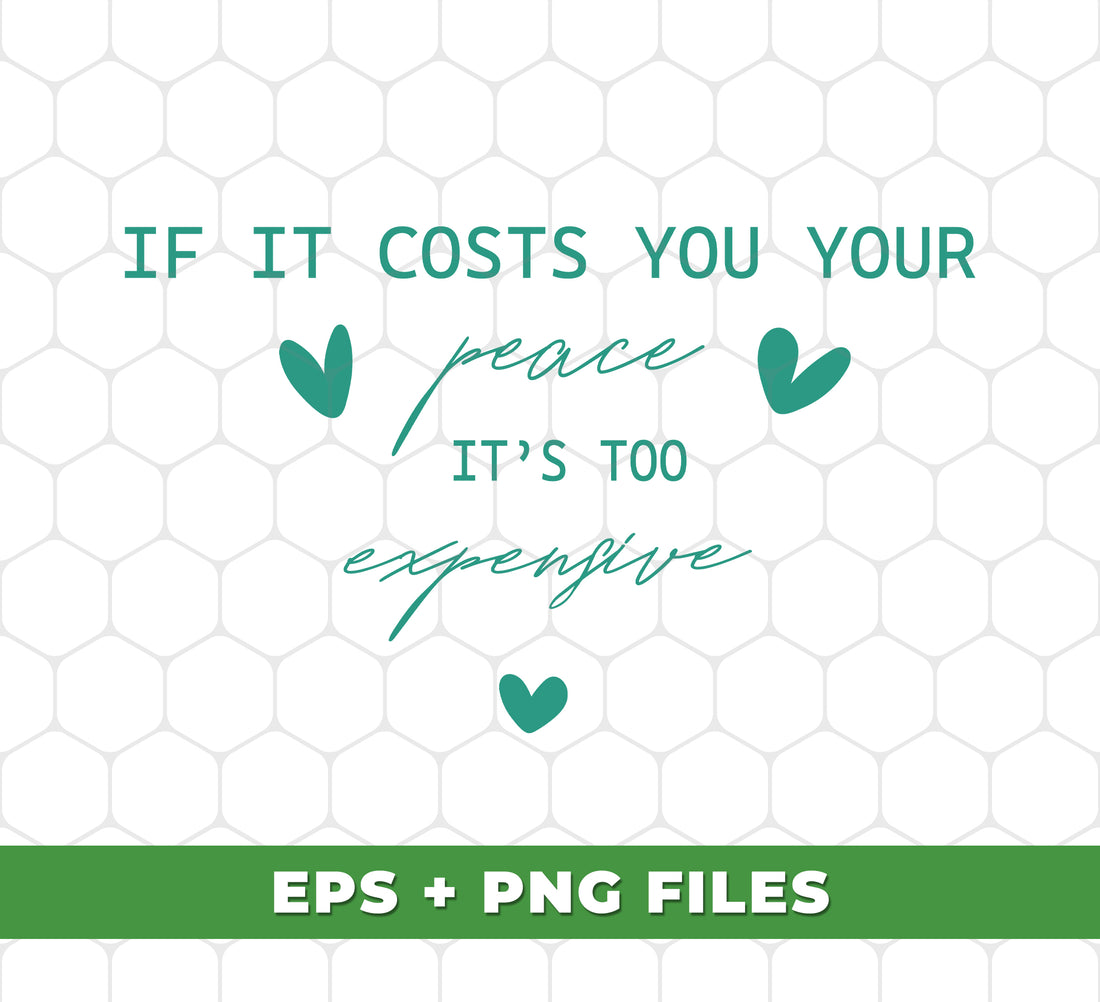 If It Costs You Your Peace It's Too Expensive, Mental Health Awareness, Mental Health Awareness Gift, Digital Files, Png Sublimation