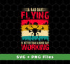 A Bad Day Flying Is Better Than A Good Day Working, Retro Drone, Retro Flying, Svg Files, Png Sublimation