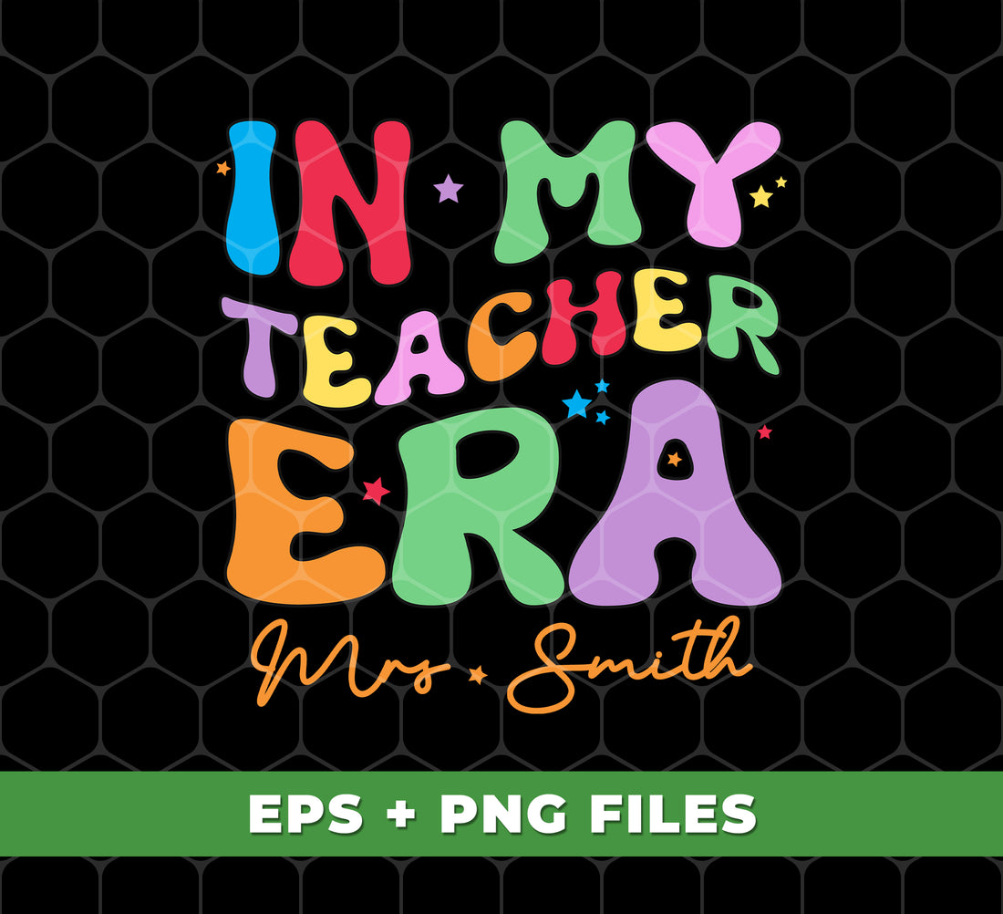 In My Teacher Era, Custom Teacher Name, Personalized Name, Back To School, Digital Files, Png Sublimation
