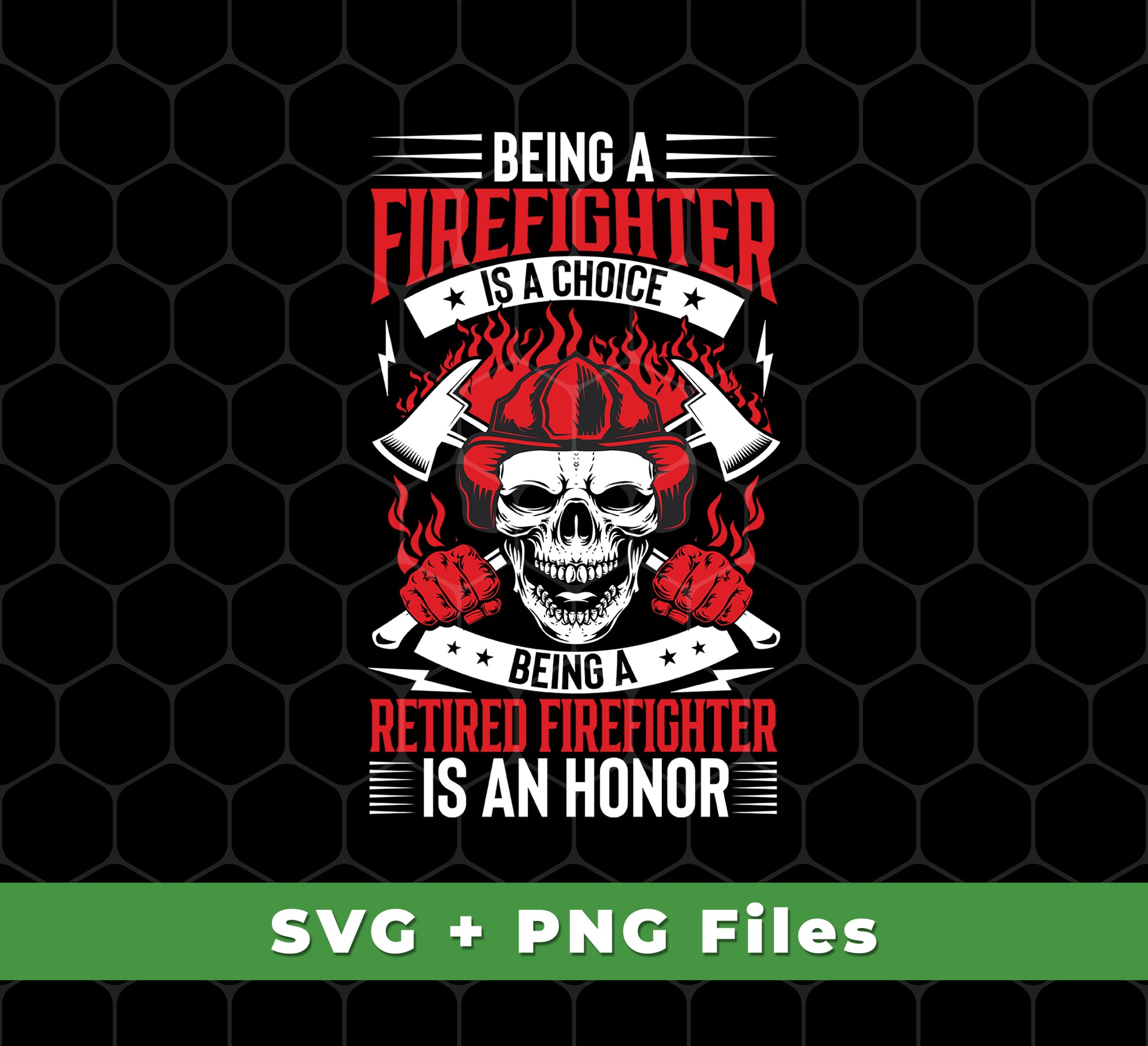 Being A Firefighter Is A Choice, Being A Retired Firefighter Is An Honor, Svg Files, Png Sublimation