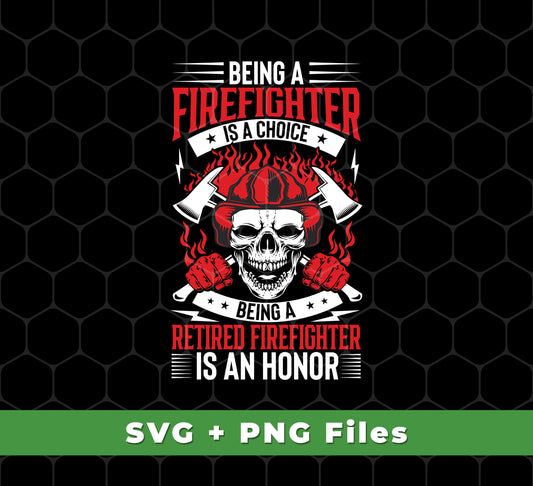 Being A Firefighter Is A Choice, Being A Retired Firefighter Is An Honor, Svg Files, Png Sublimation