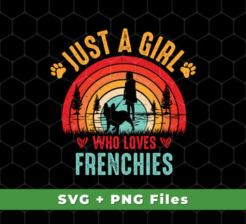 Just A Girl Who Loves Frenchies, Retro French Bulldog, Svg Files, Png Sublimation