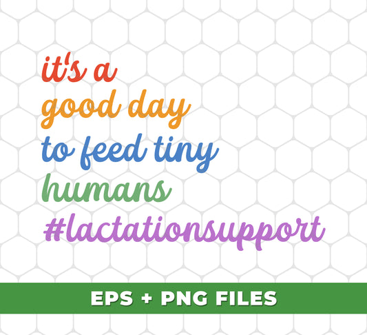 It's A Good Day To Feed Tiny Humans, Lactation Support, Lactation Consultant, Digital Files, Png Sublimation