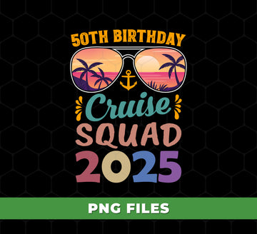 50th Birthday Cruise Squad 2025, 50th Birthday Gift, Cruise Squad, Digital Files, Png Sublimation